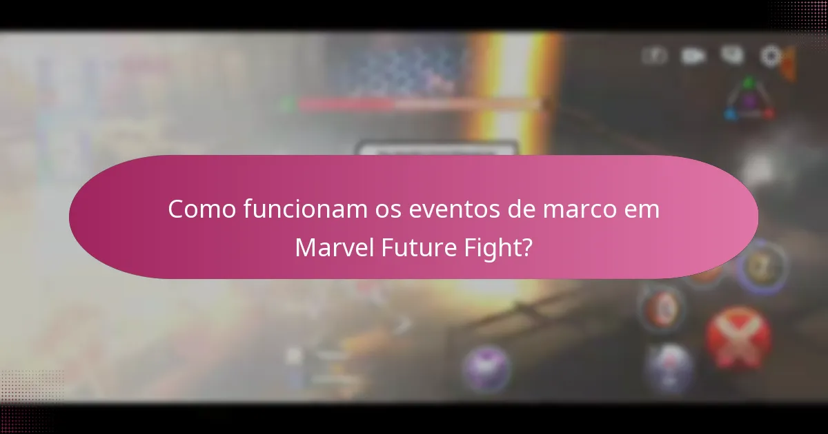Como funcionam os eventos de marco em Marvel Future Fight?