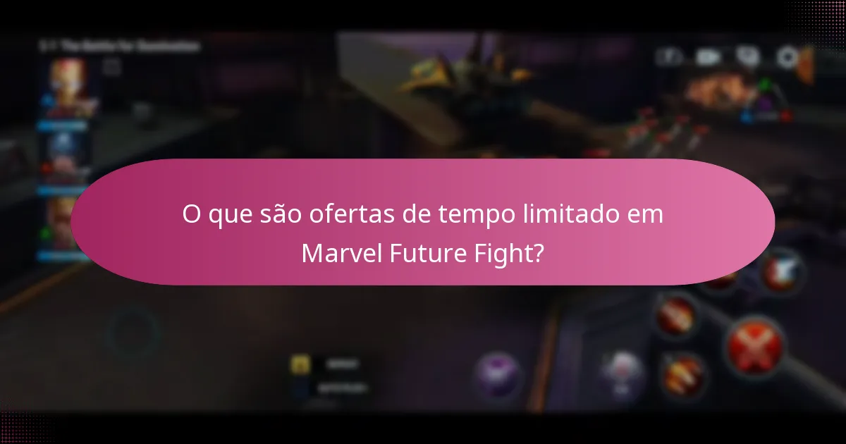 O que são ofertas de tempo limitado em Marvel Future Fight?