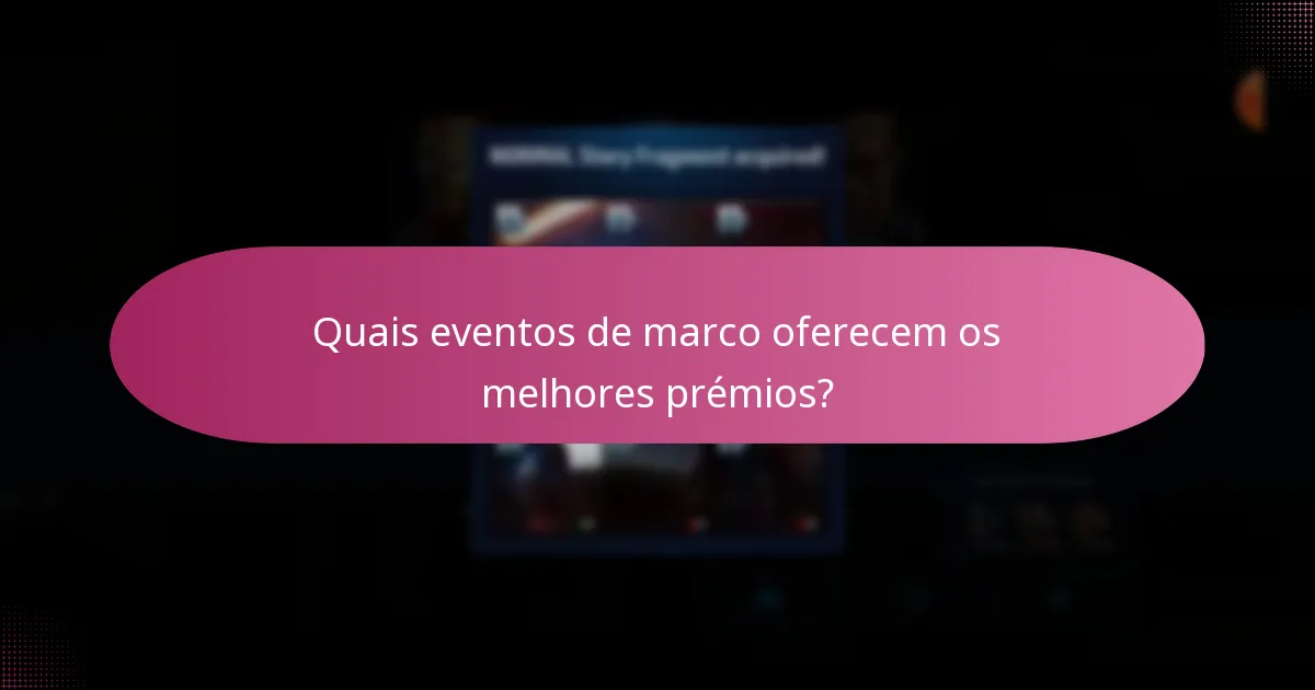 Quais eventos de marco oferecem os melhores prémios?