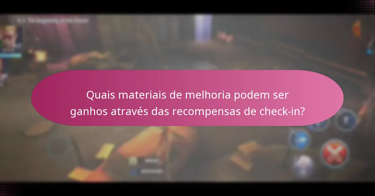 Quais materiais de melhoria podem ser ganhos através das recompensas de check-in?