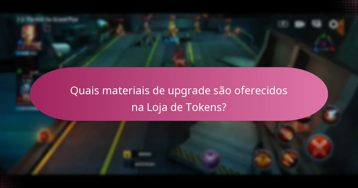 Quais materiais de upgrade são oferecidos na Loja de Tokens?