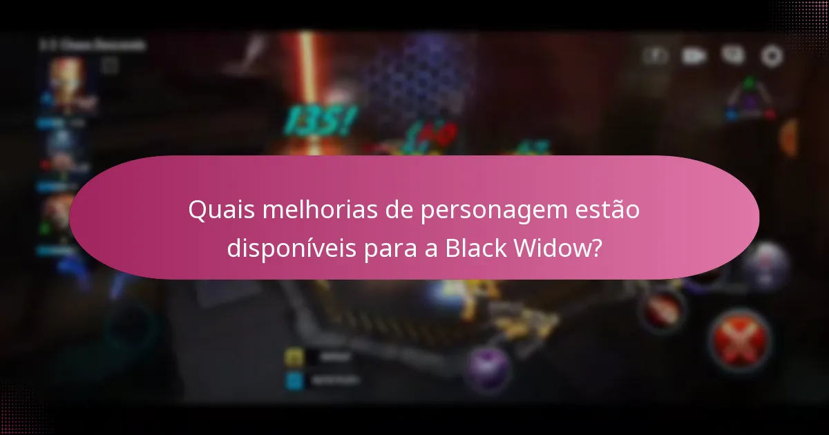 Quais melhorias de personagem estão disponíveis para a Black Widow?