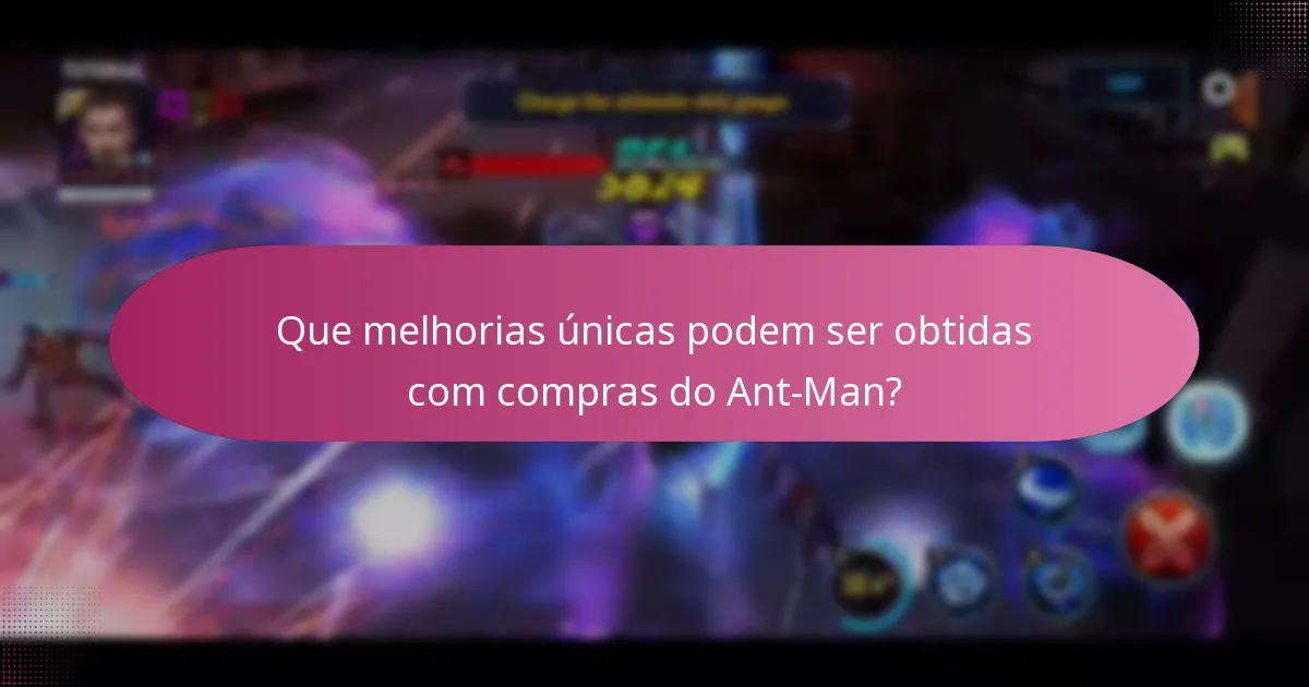 Que melhorias únicas podem ser obtidas com compras do Ant-Man?